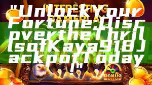 "Unlock Your Fortune: Discover the Thrills of Kaya918 Jackpot Today!"