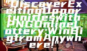 "Discover Exciting Opportunities with PNG Online Lottery: Win Big from Anywhere!"