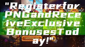 "Register for PNG and Receive Exclusive Bonuses Today!"