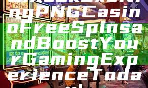 Unlock Exciting PNG Casino Free Spins and Boost Your Gaming Experience Today!