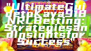 "Ultimate Guide to Kaya918 NRL Betting: Strategies and Insights for Success"