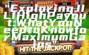 "Exploring JILI High Payout: What You Need to Know for Maximum Gains"