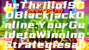 "Experience the Thrill of SGD Blackjack Online: Your Guide to Winning Strategies and Tips"