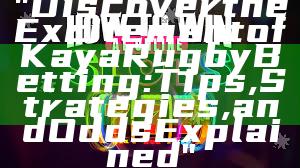 "Discover the Excitement of Kaya Rugby Betting: Tips, Strategies, and Odds Explained"