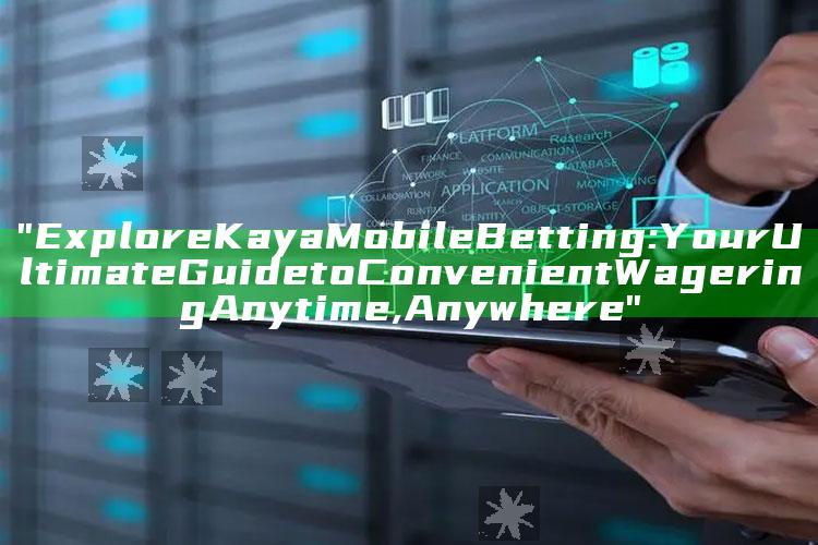 "Explore Kaya Mobile Betting: Your Ultimate Guide to Convenient Wagering Anytime, Anywhere"
