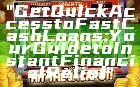 "Get Quick Access to Fast Cash Loans: Your Guide to Instant Financial Relief"