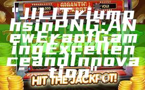 "JILI Triumphs in PNG: A New Era of Gaming Excellence and Innovation"