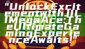 "Unlock Excitement with JILI Mega Ace: The Ultimate Gaming Experience Awaits!"
