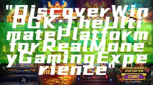 "Discover WinPGK: The Ultimate Platform for Real Money Gaming Experience"