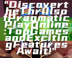 "Discover the Thrills of Pragmatic Play Online: Top Games and Exciting Features Await!"