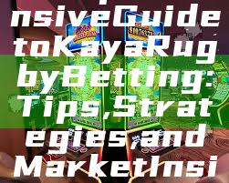 Comprehensive Guide to Kaya Rugby Betting: Tips, Strategies, and Market Insights