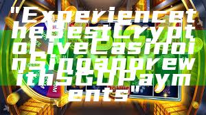 "Experience the Best Crypto Live Casino in Singapore with SGD Payments"