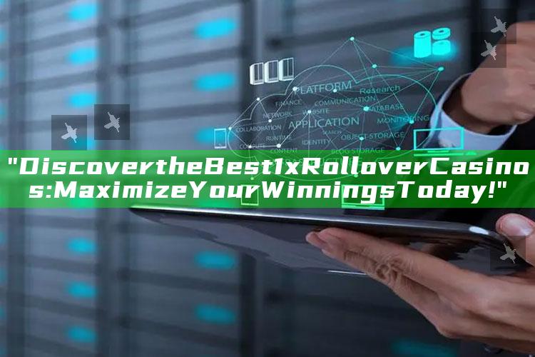 "Discover the Best 1x Rollover Casinos: Maximize Your Winnings Today!"