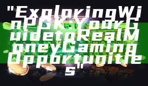 "Exploring WinPGK: Your Guide to Real Money Gaming Opportunities"
